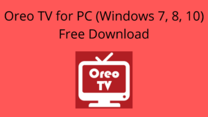 Oreo Tv for PC (Windows 10,7,8) free Download